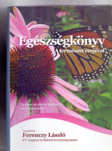 �ssze�ll�totta: Ferenczy L�szl� - ETI vizsg�val rendelkez� term�szetgy�gy�sz - Eg�szs�gk�nyv - A term�szet erej�vel (T�pl�l�k �s �trend kieg�sz�t�k helyes haszn�lata)