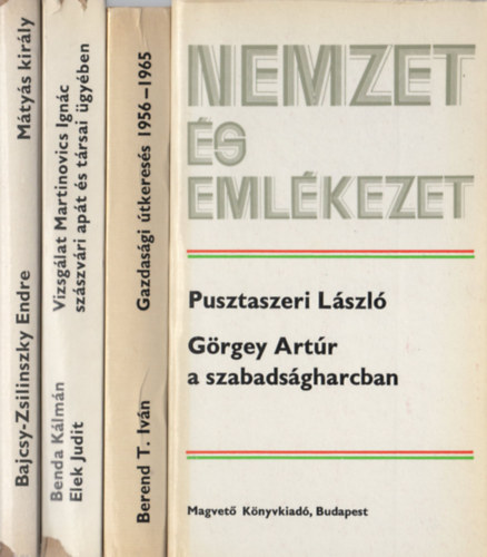 Bajcsy-Zsilinszky Endre, Benda Klmn-Elek Judit, Berend T. Ivn, Pusztaszeri Lszl - Nemzet s emlkezet knyvek (4 db): Mtys kirly + Vizsglat Martinovics Ignc szszvri apt s trsai gyben + Gazdasgi tkeress 1956-1965 + Grgey Artr a szabadsgharcban