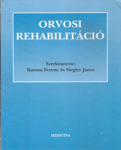 Katona Ferenc s Siegler Jnos (Szerk.) - Orvosi rehabilitci