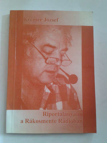 Krmer Jzsef - Riportalanyaim a Rkosmente Rdiban (Dediklt)