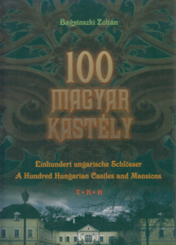 Bagyinszki Zoltn - 100 Magyar kastly MAGYAR-ANGOL-NMET