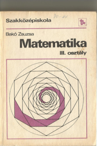 Bak Zsuzsa - Matematika III. osztly - a szakkzpiskola III. osztlya szmra
