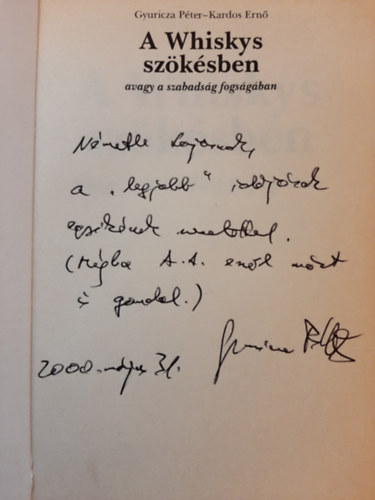 Gyuricza Péter-Kardos Ernő - A Whiskys szökésben (Avagy a szabadság fogságában)- szerzők által dedikált