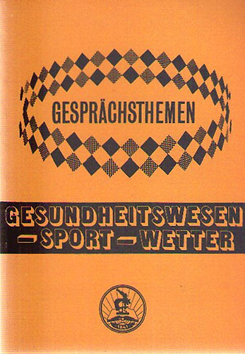 Gespr�chsthemen - Gesundheitswesen-Sport-Wetter - Seg�dk�nyv a TIT Nyelviskol�k halad� szint� tanfolyamai sz�m�ra