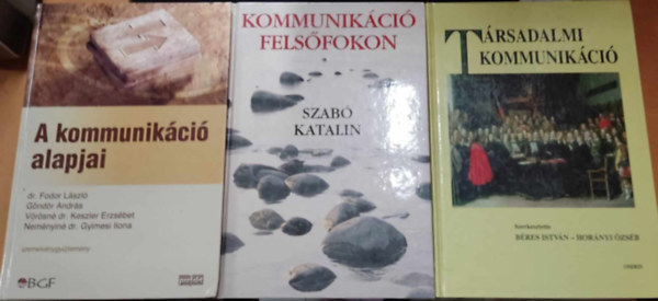 Dr. Fodor Lszl, Gndr Andrs, Bres Istvn, Hornyi zsb, Szab Katalin - 3 db Kommunikci: A kommunikci alapjai + Kommunikci felsfokon + Trsadalmi kommunikci