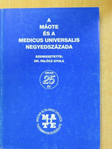 Dr. Palócz Gyula (szerk.) - A MÁOTE és a Medicus Universalis negyedszázada