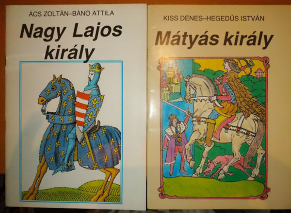 Kiss Dnes-Hegeds Istvn, cs Zoltn-Bn Attila - Nagy Lajos kirly + Mtys kirly (2 fzet)