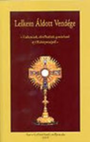 Erd� Zsuzsa (szerk.) - Lelkem �ldott vend�ge - Vallom�sok, elm�lked�sek, gondolatok az Olt�riszents�gr�l -