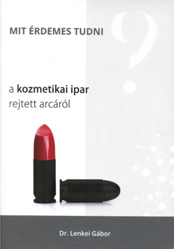 Dr. Lenkei G�bor - Mit �rdemes tudni a kozmetikai ipar rejtett arc�r�l