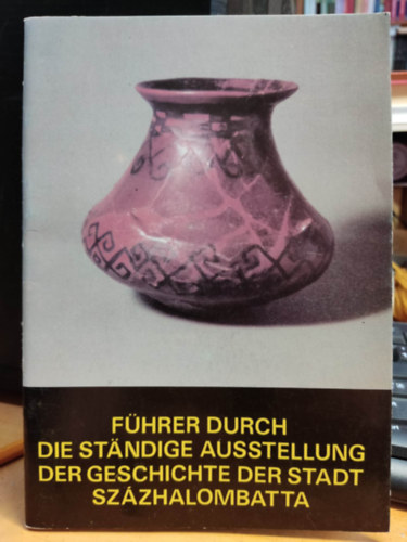 Poroszlai Ildik (szerk.) - Fhrer durch die stndige Ausstellung der Geschichte der Stadt Szzhalombatta