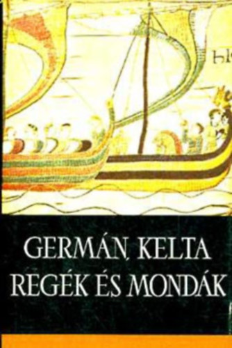 Trencsnyi-Waldapfel Imre Dmtr Tekla - Germn, kelta regk s mondk (negyedik kiads Csillag Vera rajzaival)