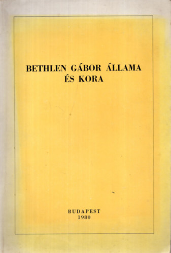 Kovcs Klmn (szerk.) - Bethlen Gbor llama s kora (Bethlen bibliogrfia 1613-1980)
