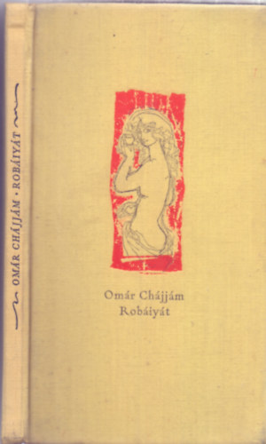 Omár Chájjám - Robáiyát (Szász Endre illusztrációival - Fordította Hegyi Endre)