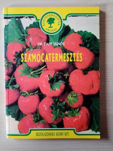 Dr. Papp Jnos, R. Szalay Csilla (szerk.), Kis Lszl (grafikk), Dr. Vlyi Istvn (lektor) - Szamcatermeszts - A szamcatermeszts vilg- s hazai helyzete, A szamca termszetrajza, A termeszts krnyezeti felttelei, A szamca teleptse,polsi munkk