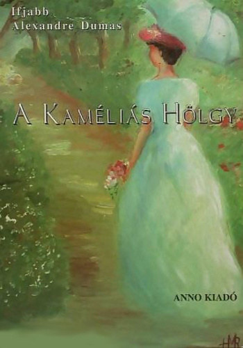 Alexandre Ifj. Dumas - A kaméliás hölgy