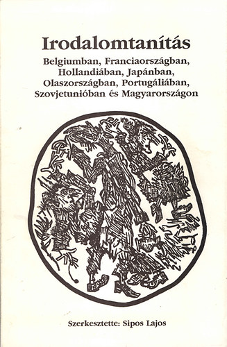 Dr. Sipos Lajos (szerk.) - Irodalomtants Belgiumban, Franciaorszgban, Hollandiban, Japnban, Olaszorszgban, Portugliban, Szovjetuniban s Magyarorszgon