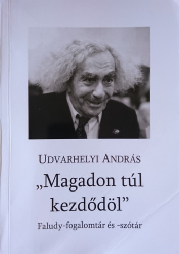 Udvarhelyi Andrs - "Magadon tl kezddl" - Faludy-fogalomtr s sztr (dediklt)
