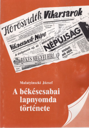 Malatyinszki J�zsef - A b�k�scsabai lapnyomda t�rt�nete