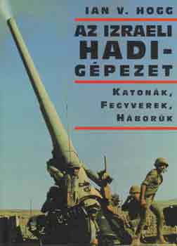 Ian V. Hogg - Az izraeli hadigpezet -Katonk, fegyverek, hbork