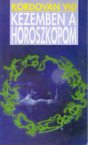 Kordovn Vid - Kezemben a horoszkpom (Hold: kedly - llek - fantzia - termkeny anyag vilga - Merkr: rtelem - gondolkozs - intelligencia - Vnusz: rzelem - harmnia - erotika)