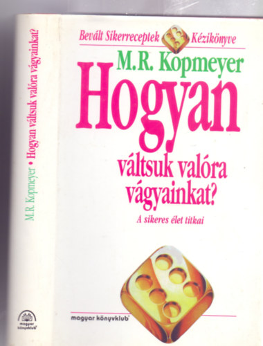 M. R. Kopmeyer - Hogyan vltsuk valra vgyainkat? - A sikeres let titkai (Bevlt Sikerreceptek Kziknyve)