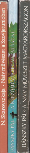 Bánszky Pál, N. Skarovszkaja - 3 db. művészet: Naiv művészet a Szovjetunióban + A képzőművészet vadvirágai + A naiv művészet Magyarországon