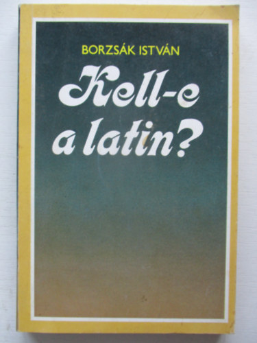 Borzsk Istvn - Kell-e a latin?