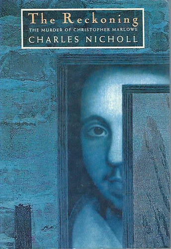 Charles Nicholl - The Reckoning - The Murder of Christopher Marlowe