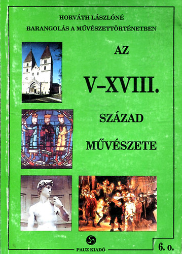 Horvth Lszln - Az V-XVIII. szzad mvszete (Barangols a mvszettrtnetben)