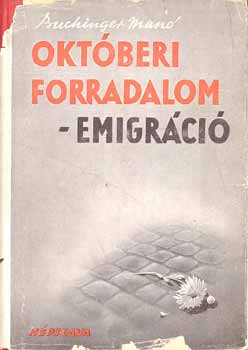 Buchinger Man - Oktberi forradalom-emigrci