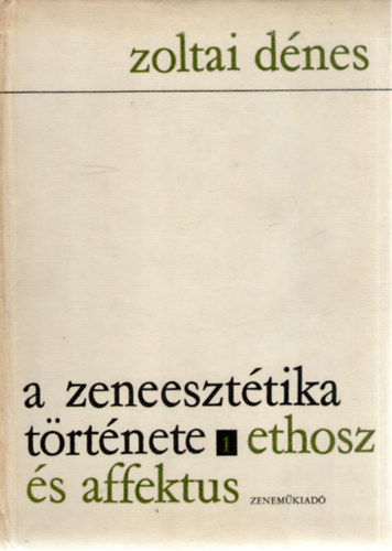Zoltai Dnes - A zeneeszttika trtnete I - Ethosz s affektus