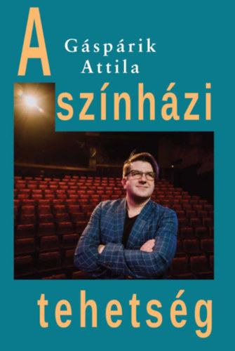 G�sp�rik Attila - A sz�nh�zi tehets�g