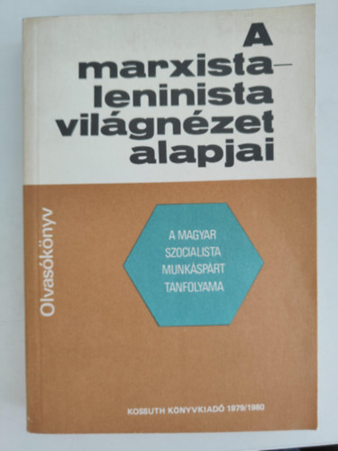 A marxista-leninista vilgnzet alapjai ( A magyar szocialista muksprt tanfolyama) Olvasknyv