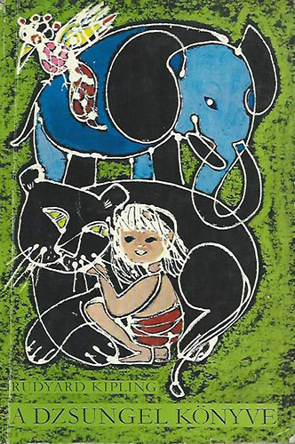 Rudyard Kipling - A Dzsungel K�nyve - Sz�nt� Piroska rajzaival    (ford�t� We�res S�ndor)