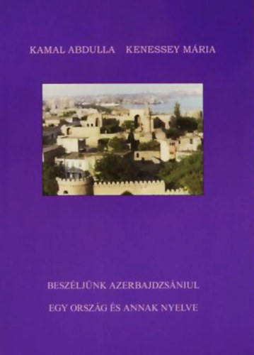 Kenessey Mria - Beszljnk azerbajdzsniul - Egy orszg s annak nyelve