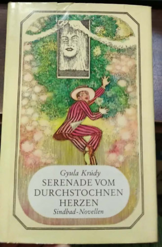 Gyula Krúdy - Serenade vom durchstochnen Herzen - (Krúdy Gyula Szindbád novellái - Szerenád az átszúrt szívhez német nyelven) - német nyelvű