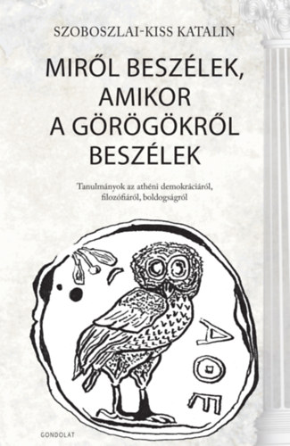 Szoboszlai-kiss Katalin - Miről beszélek, amikor a görögökről beszélek