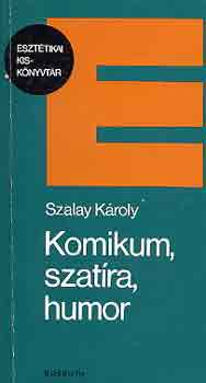 Szalay Károly - Komikum, szatíra, humor