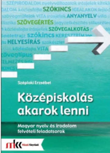 Szplaki Erzsbet - KZPISKOLS AKAROK LENNI - MAGYAR NYELV S IRODALOM FELVTELI FELADATSOROK