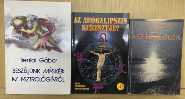 Sebesty�n Zsuzsa, Trentai G�bor - 3 db k�nyv asztrol�gia t�m�ban - Besz�lj�nk m�sk�pp az asztrol�gi�r�l, Az apokalipszis keresztje?, J�t�kos asztrol�gia