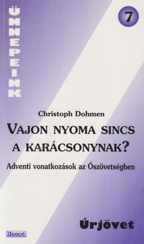 Christoph Dohmen - Vajon nyoma sincs a karácsonynak? Adventi vonatkozások az Ószövetségben