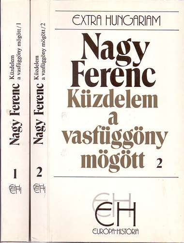 Nagy Ferenc - Kzdelem a vasfggny mgtt I-II. (Extra Hungariam)