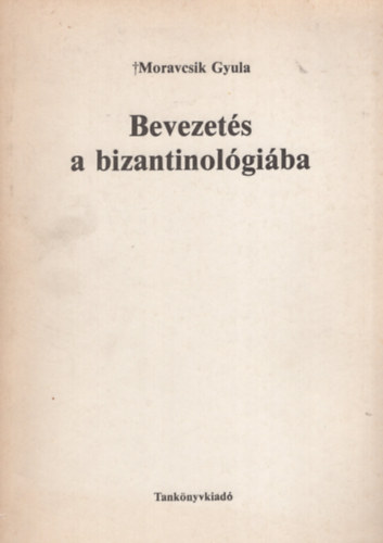 Moravcsik Gyula - Bevezet�s a bizantol�gi�ba
