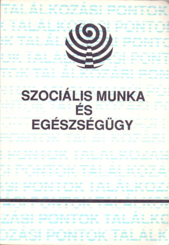 Csat Zsuzsa (szerk.) - Szocilis munka s egszsggy (Tanulmnyok)