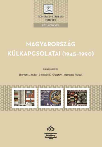 Horvth Sndor (szerk.), Mitrovits Mikls (Szerk.), Kecsks D. Gusztv (szerk.) - Magyarorszg klkapcsolatai (1945-1990)