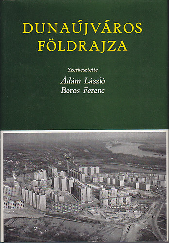 �d�m L�szl�; Boros Ferenc - Duna�jv�ros f�ldrajza