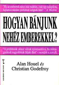 Houel, Alan-Godefroy, Christian - Hogyan bánjunk nehéz emberekkel?