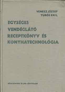 Venesz J�zsef-Tur�s Emil - Egys�ges vend�gl�t� receptk�nyv �s konyhatechnol�gia