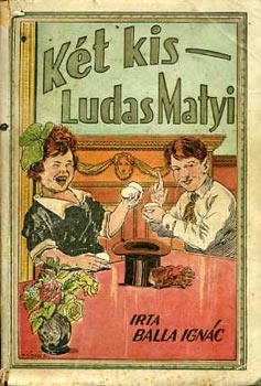 Balla Ignc - Kt kis Ludas Matyi