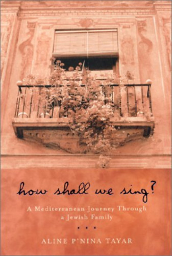 How shall we sing?: A Mediterranean journey through a Jewish family